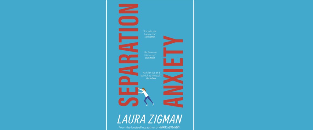 Separation Anxiety Laura Zigman book review